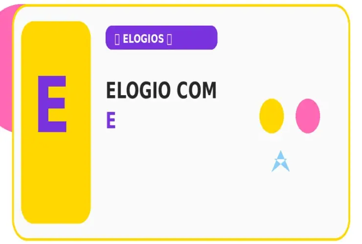 Elogio com E: Quais São os Elogios com E? Veja os Exemplos